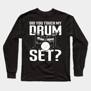 Did You Touch My Drum Set Long Sleeve T-Shirt